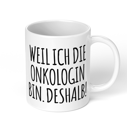 CupHaven® Onkologie Tasse - Weil ich die Onkologin bin. Deshalb! - Geschenk für Onkologen und Onkologinnen
