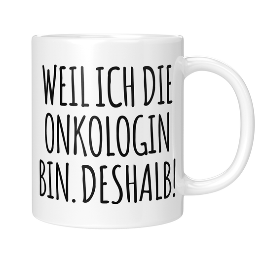 CupHaven® Onkologie Tasse - Weil ich die Onkologin bin. Deshalb! - Geschenk für Onkologen und Onkologinnen