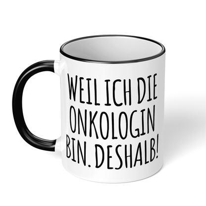 CupHaven® Onkologie Tasse - Weil ich die Onkologin bin. Deshalb! - Geschenk für Onkologen und Onkologinnen