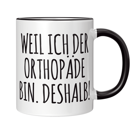 Orthopäde Tasse - Weil ich der Orthopäde bin. Deshalb! (Orthopädin, Orthopädie, Geschenk)
