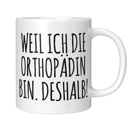 Orthopäde Tasse - Weil ich die Orthopädin bin. Deshalb! (Orthopädie, Geschenk)