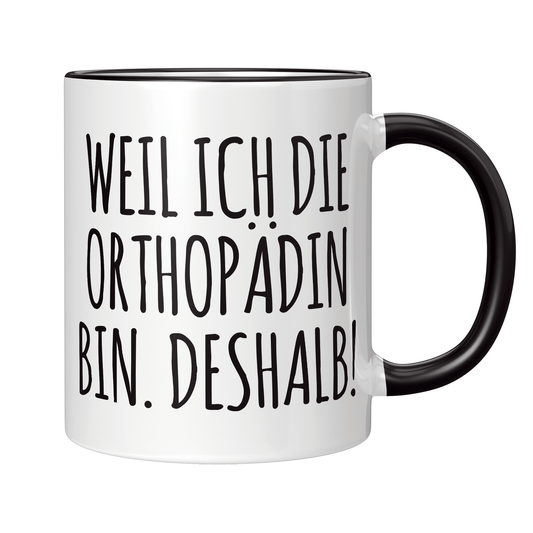 Orthopäde Tasse - Weil ich die Orthopädin bin. Deshalb! (Orthopädie, Geschenk)