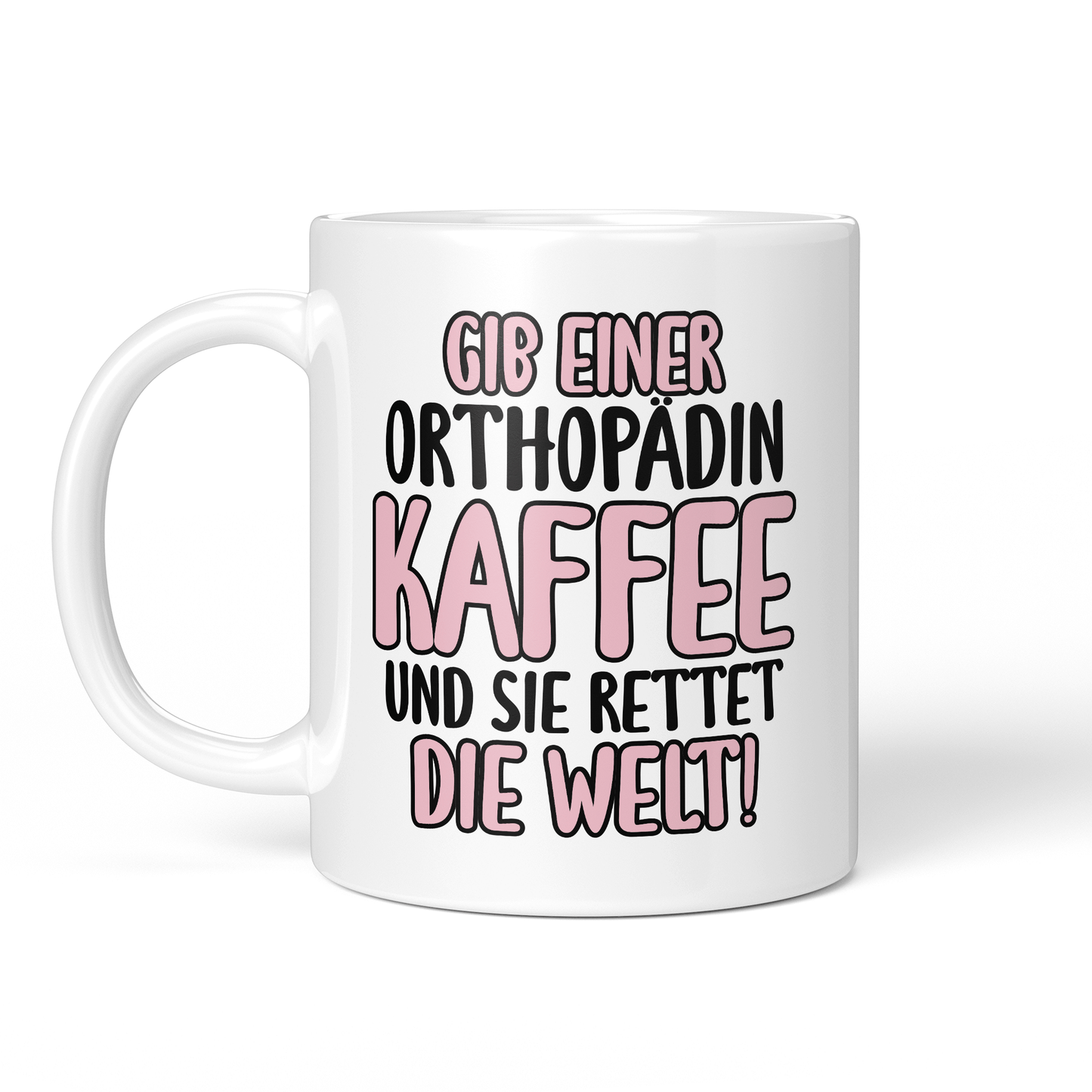CupHaven® Orthopädie Tasse - Gib einer Orthopädin Kaffee - Geschenk für Orthopäden und Orthopädinnen
