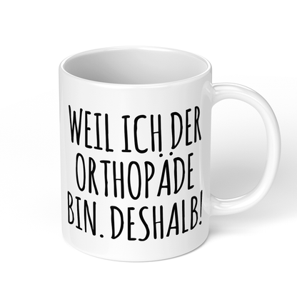 CupHaven® Orthopädie Tasse - Weil ich der Orthopäde bin. Deshalb! - Geschenk für Orthopäden und Orthopädinnen