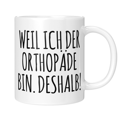 CupHaven® Orthopädie Tasse - Weil ich der Orthopäde bin. Deshalb! - Geschenk für Orthopäden und Orthopädinnen