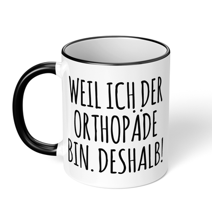 CupHaven® Orthopädie Tasse - Weil ich der Orthopäde bin. Deshalb! - Geschenk für Orthopäden und Orthopädinnen
