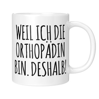 CupHaven® Orthopädie Tasse - Weil ich die Orthopädin bin. Deshalb! - Geschenk für Orthopäden und Orthopädinnen