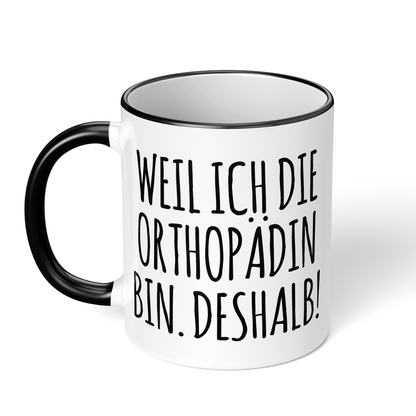 CupHaven® Orthopädie Tasse - Weil ich die Orthopädin bin. Deshalb! - Geschenk für Orthopäden und Orthopädinnen