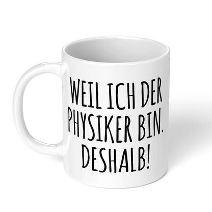 CupHaven® Physik Tasse - Weil ich der Physiker bin. Deshalb! - Geschenk für Physiker und Physikerinnen