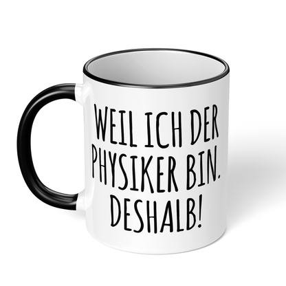 CupHaven® Physik Tasse - Weil ich der Physiker bin. Deshalb! - Geschenk für Physiker und Physikerinnen