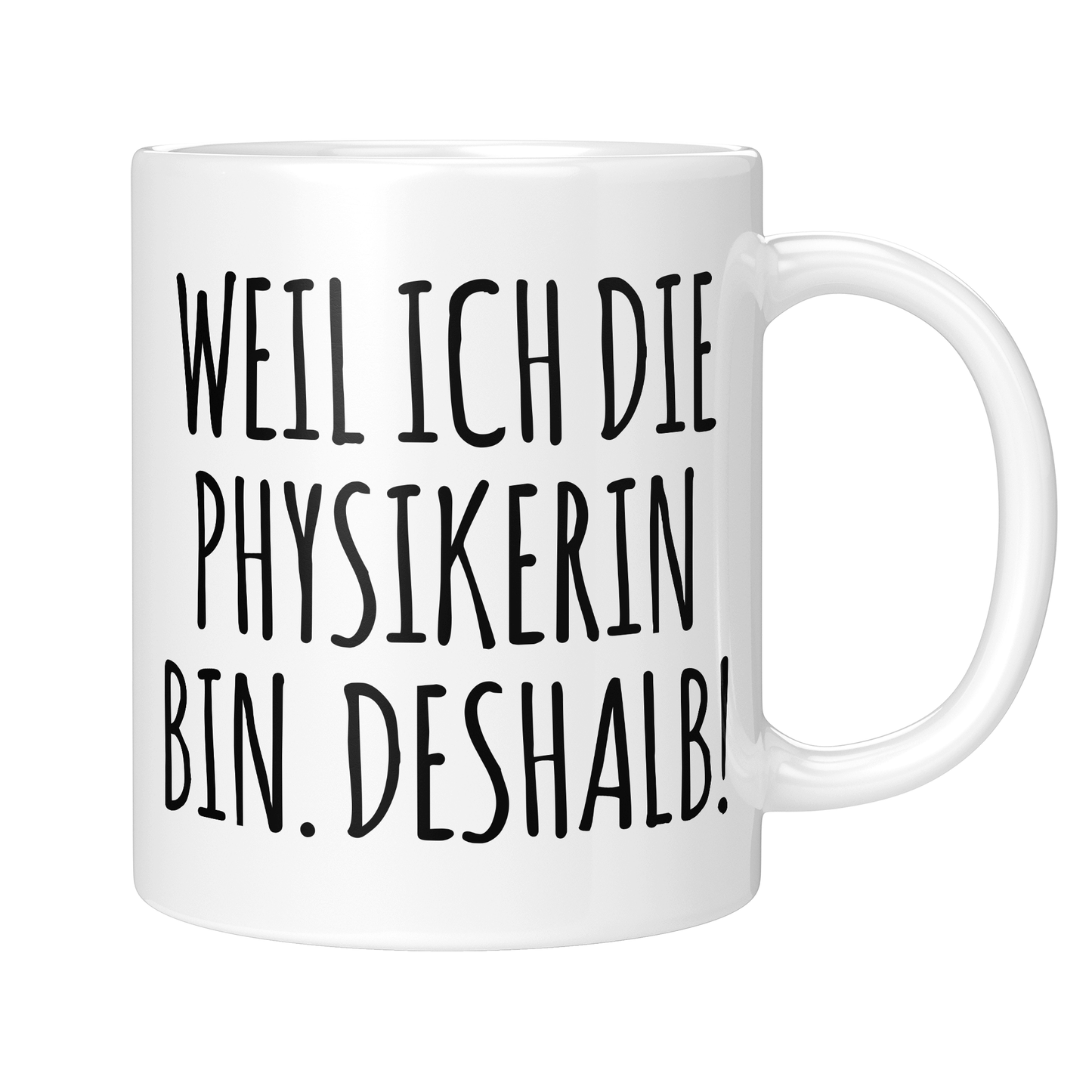 CupHaven® Physik Tasse - Weil ich die Physikerin bin. Deshalb! - Geschenk für Physiker und Physikerinnen