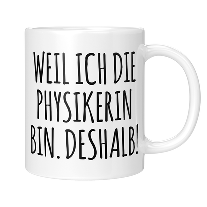 CupHaven® Physik Tasse - Weil ich die Physikerin bin. Deshalb! - Geschenk für Physiker und Physikerinnen
