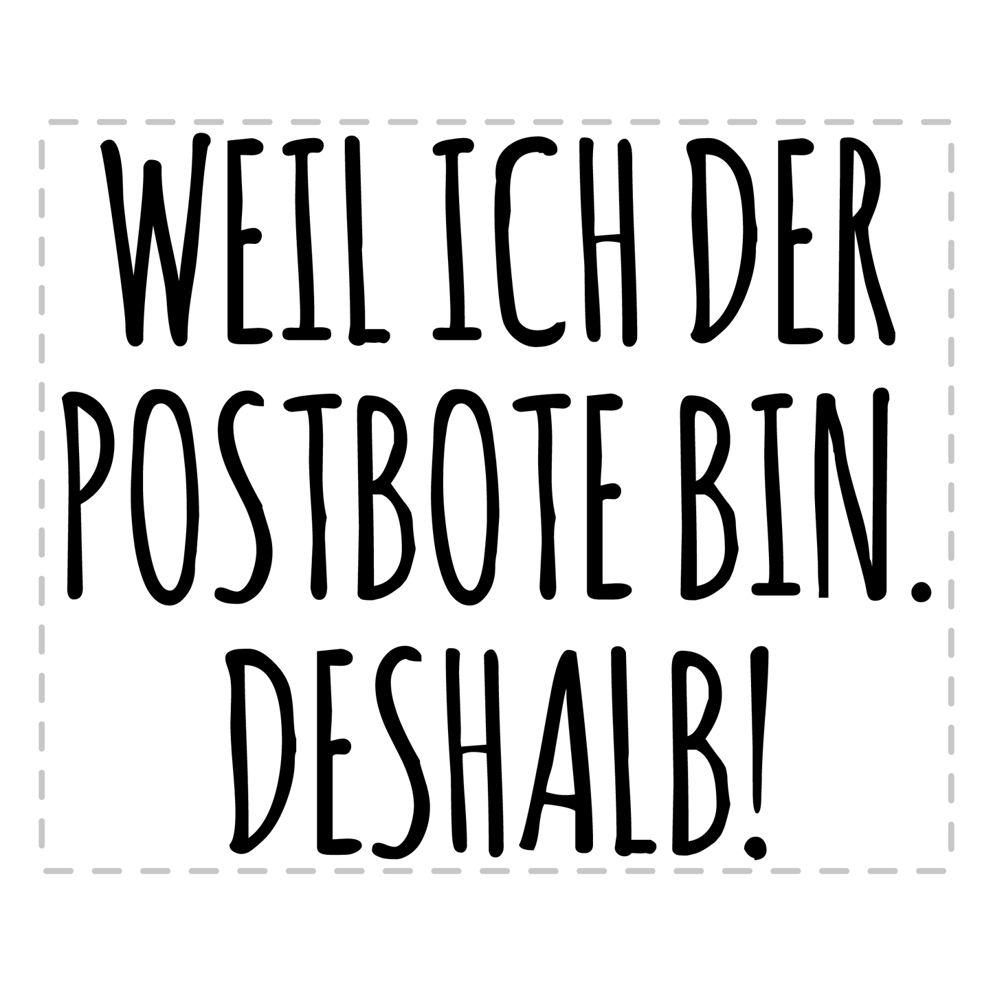 Postbote Tasse - Weil ich der Postbote bin. Deshalb! (Briefträger, Zusteller, Geschenk)