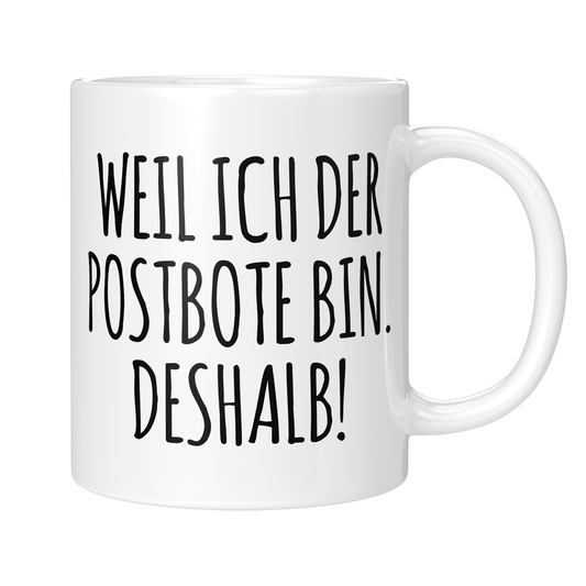 Postbote Tasse - Weil ich der Postbote bin. Deshalb! (Briefträger, Zusteller, Geschenk)
