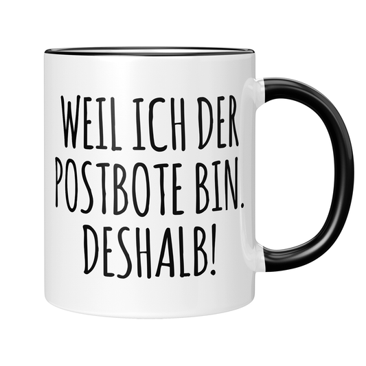 Postbote Tasse - Weil ich der Postbote bin. Deshalb! (Briefträger, Zusteller, Geschenk)