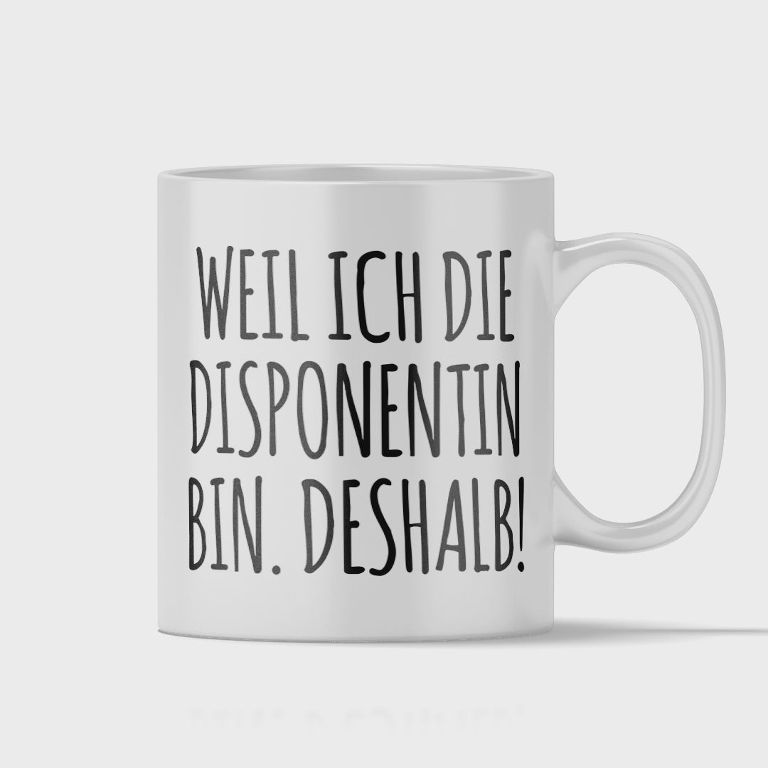 Disponent Tasse - Weil ich die Disponentin bin. Deshalb! (Disposition, Geschenk)