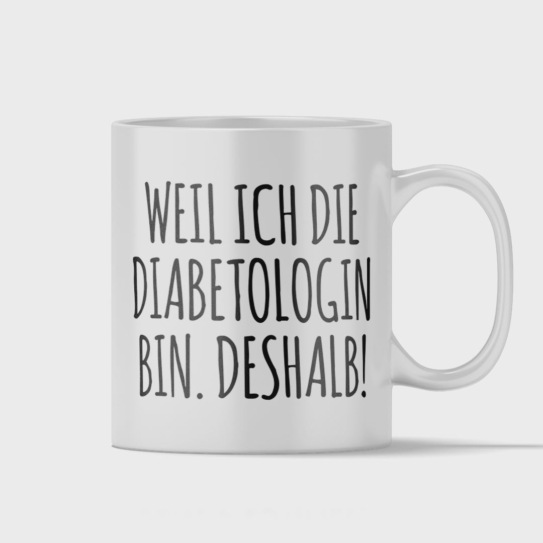 Diabetologe Tasse - Weil ich die Diabetologin bin. Deshalb! (Diabetologie, Geschenk)