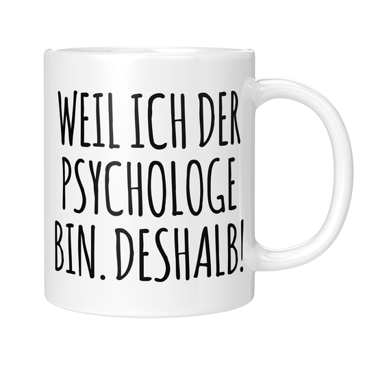 CupHaven® Psychologie Tasse - Weil ich der Psychologe bin. Deshalb! - Geschenk für Psychologen und Psychologinnen
