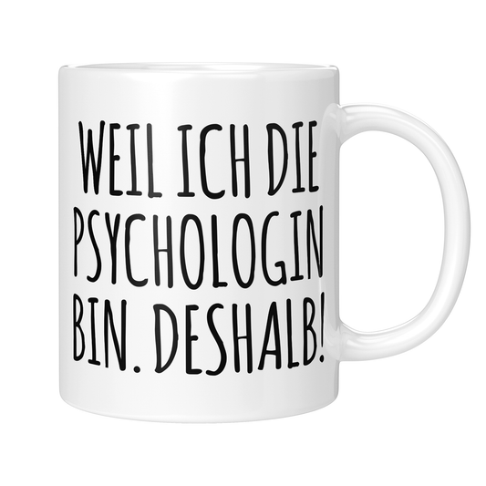 CupHaven® Psychologie Tasse - Weil ich die Psychologin bin. Deshalb! - Geschenk für Psychologen und Psychologinnen