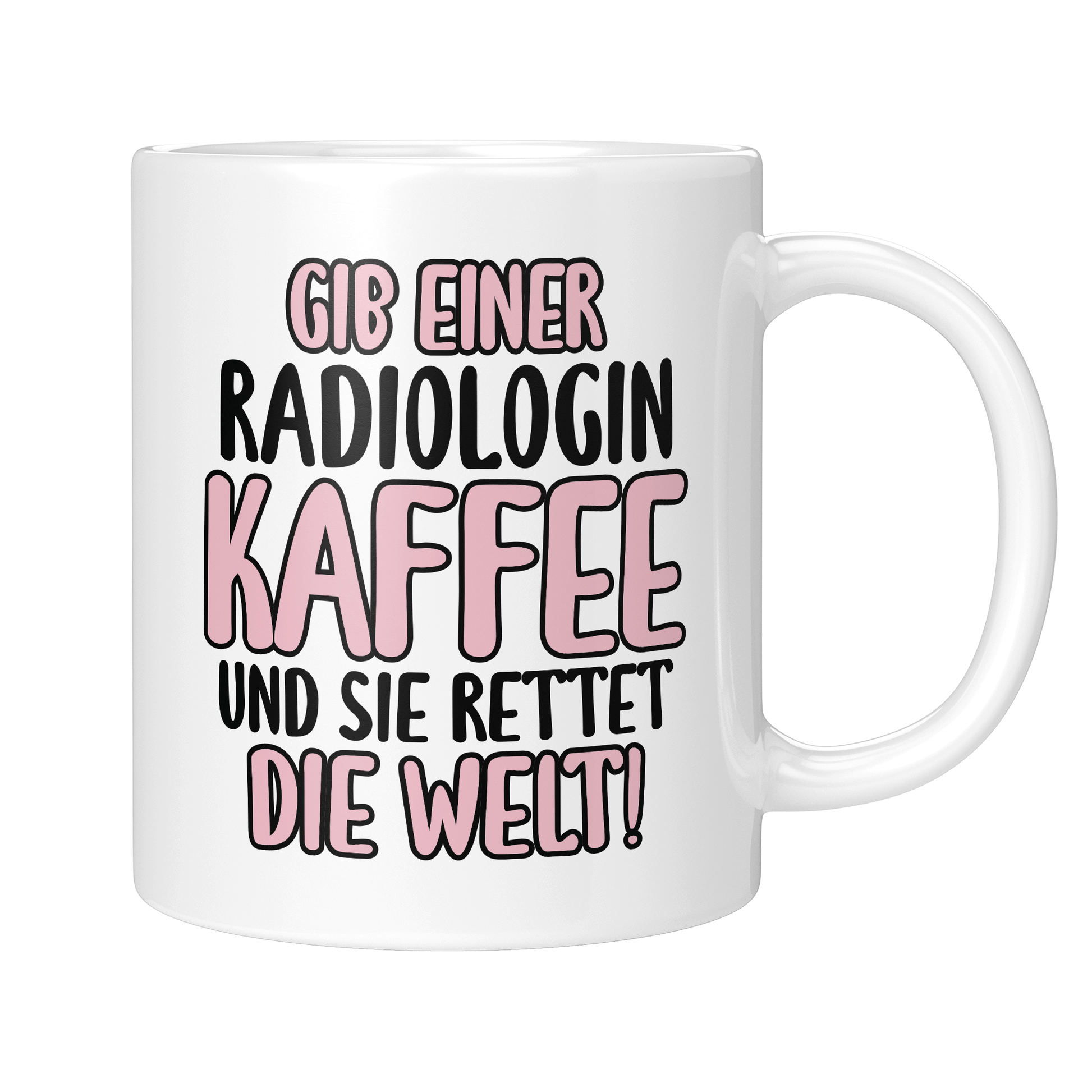 CupHaven® Radiologie Tasse - Gib einer Radiologin Kaffee und sie rettet die Welt! - Geschenk für Radiologen und Radiologinnen