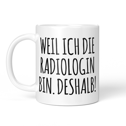 CupHaven® Radiologie Tasse - Weil ich die Radiologin bin. Deshalb! - Geschenk für Radiologen und Radiologinnen