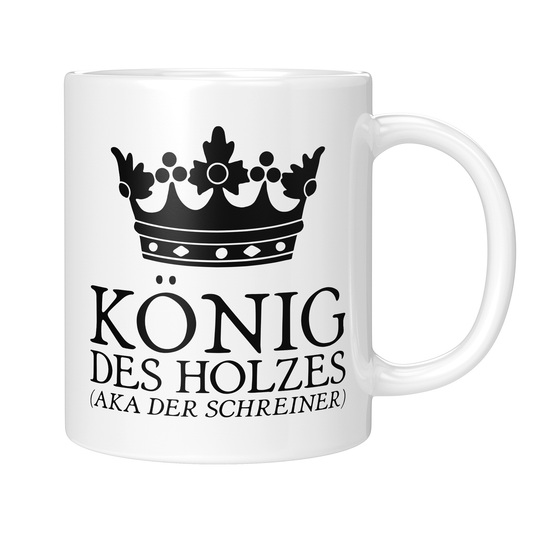 CupHaven® Schreiner Tasse - König des Holzes (aka der Schreiner) - Geschenk für Schreiner und Schreinerinnen