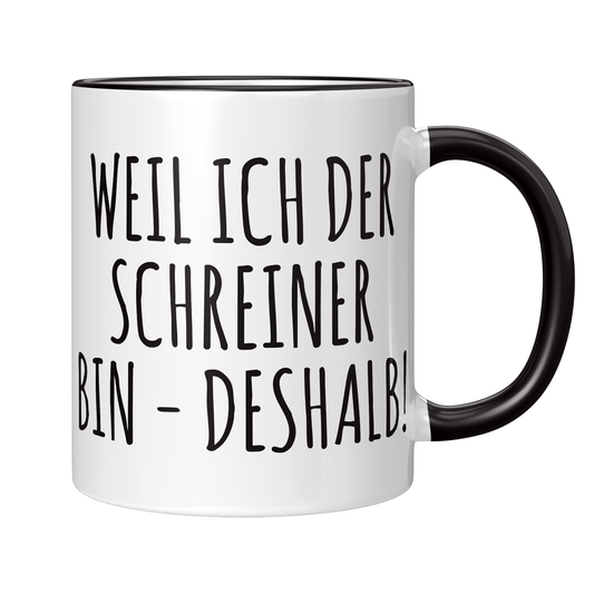 Schreiner Tasse Weil ich der Schreiner bin