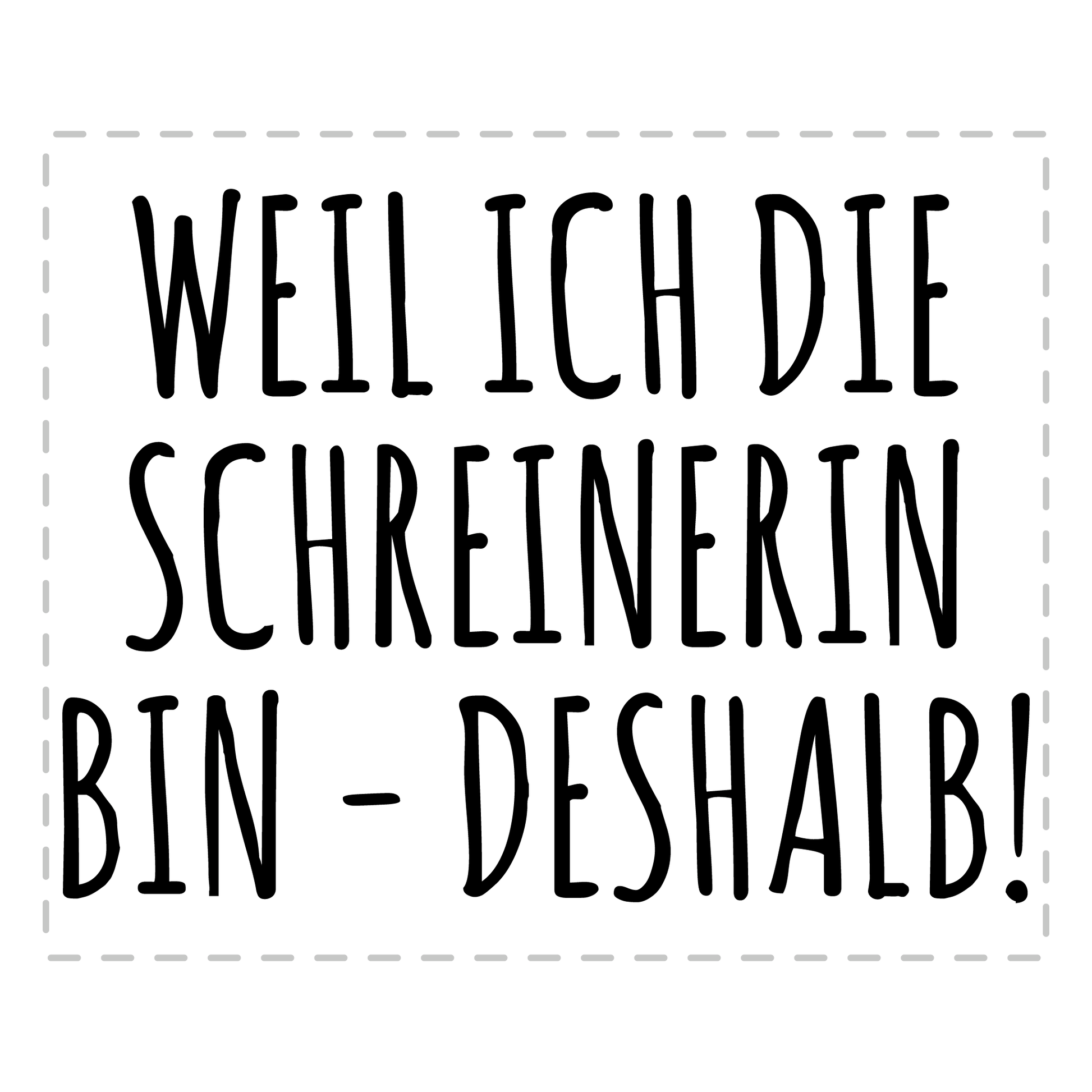 Schreiner Tasse Weil ich die Schreinerin bin