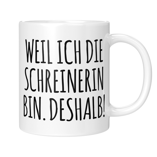 CupHaven® Schreiner Tasse - Weil ich die Schreinerin bin. Deshalb! - Geschenk für Schreiner und Schreinerinnen