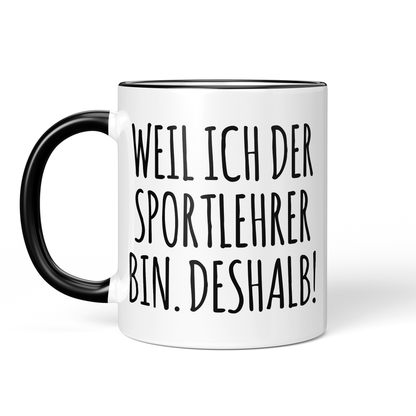 CupHaven® Sportlehrer Tasse - Weil ich der Sportlehrer bin. Deshalb! - Geschenk für Sportlehrer und Sportlehrerinnen