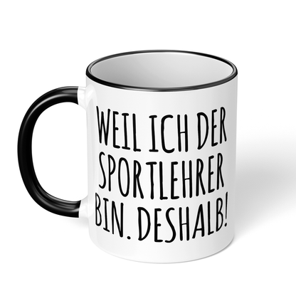 CupHaven® Sportlehrer Tasse - Weil ich der Sportlehrer bin. Deshalb! - Geschenk für Sportlehrer und Sportlehrerinnen