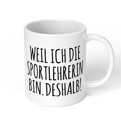 CupHaven® Sportlehrer Tasse - Weil ich die Sportlehrerin bin. Deshalb! - Geschenk für Sportlehrer und Sportlehrerinnen