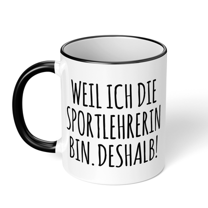 CupHaven® Sportlehrer Tasse - Weil ich die Sportlehrerin bin. Deshalb! - Geschenk für Sportlehrer und Sportlehrerinnen