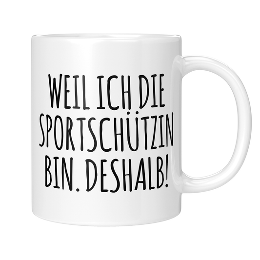 CupHaven® Sportschütze Tasse - Weil ich die Sportschützin bin. Deshalb! - Geschenk für Sportschützen und Sportschützinnen