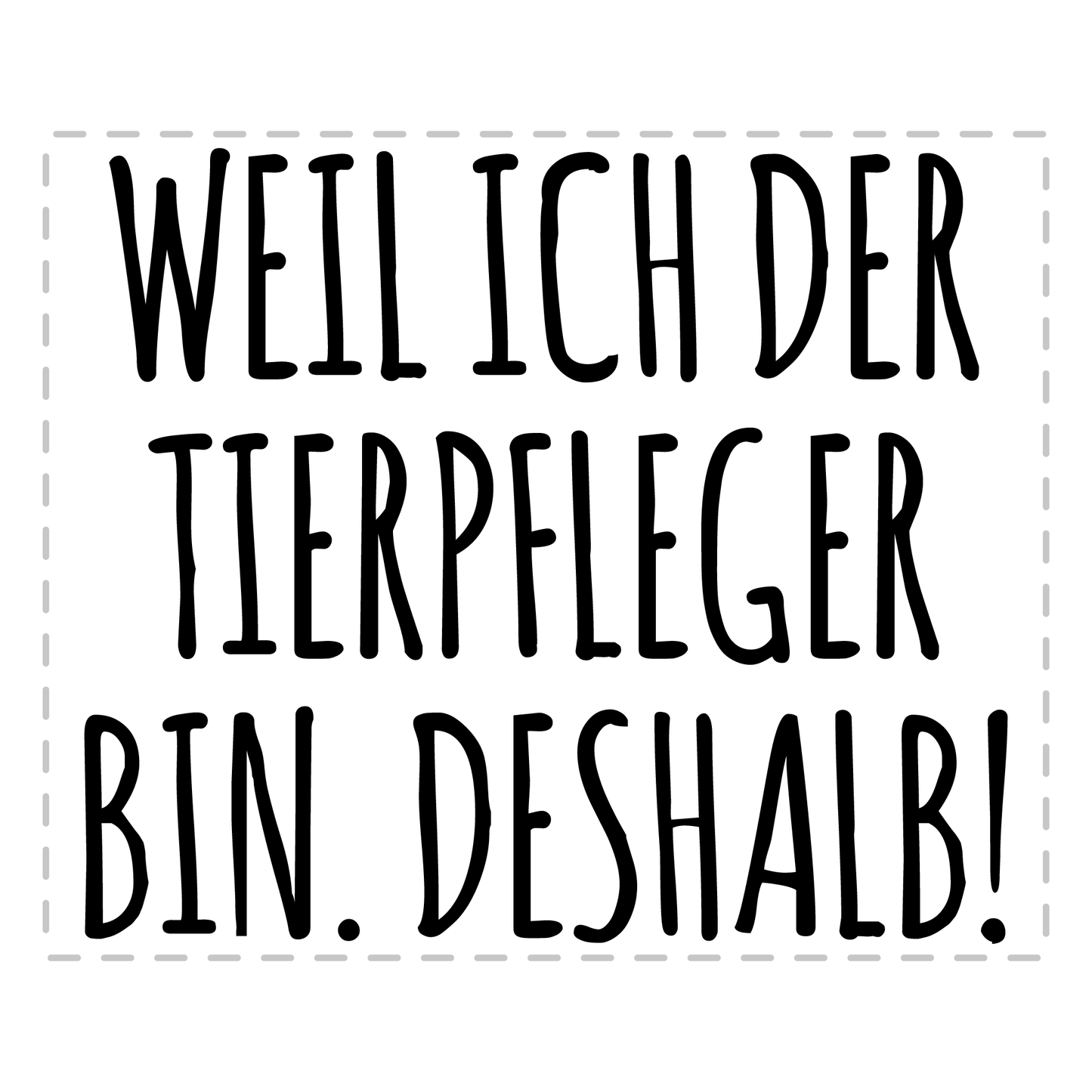 Tierpfleger Tasse - Weil ich der Tierpfleger bin. Deshalb! (Tierpflegerin, Tierpflege, Geschenk)