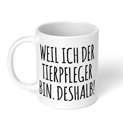 CupHaven® Tierpfleger Tasse - Weil ich der Tierpfleger bin. Deshalb! - Geschenk für Tierpfleger und Tierpflegerinnen