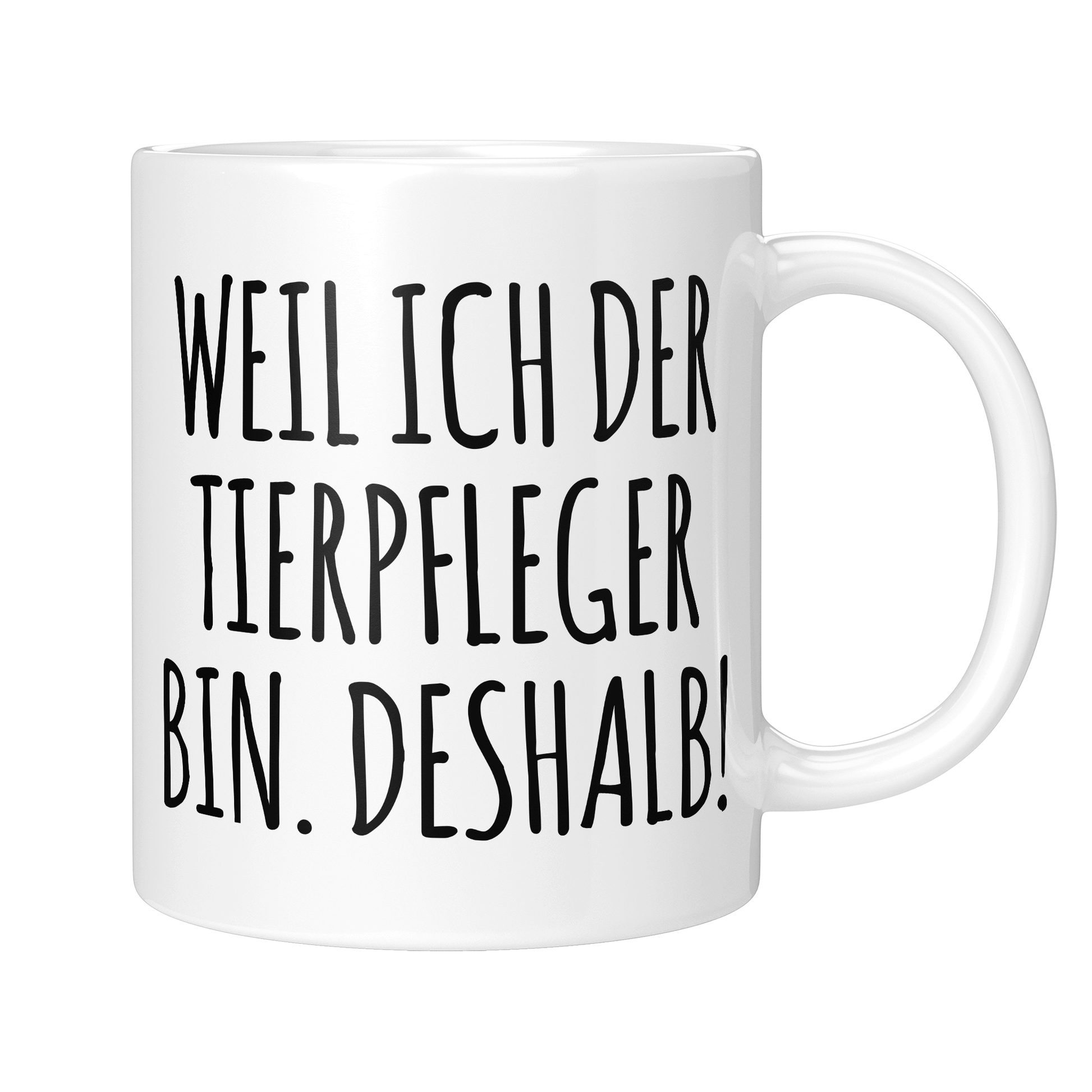 Tierpfleger Tasse - Weil ich der Tierpfleger bin. Deshalb! (Tierpflegerin, Tierpflege, Geschenk)