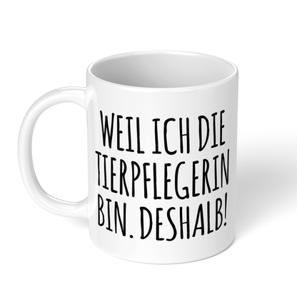 CupHaven® Tierpfleger Tasse - Weil ich die Tierpflegerin bin. Deshalb! - Geschenk für Tierpfleger und Tierpflegerinnen