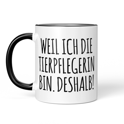 CupHaven® Tierpfleger Tasse - Weil ich die Tierpflegerin bin. Deshalb! - Geschenk für Tierpfleger und Tierpflegerinnen
