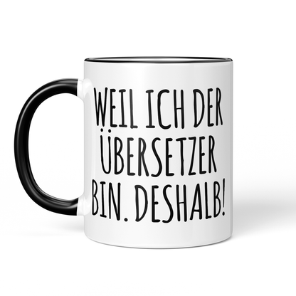 CupHaven® Übersetzer Tasse - Weil ich der Übersetzer bin. Deshalb! - Geschenk für Übersetzer und Übersetzerinnen