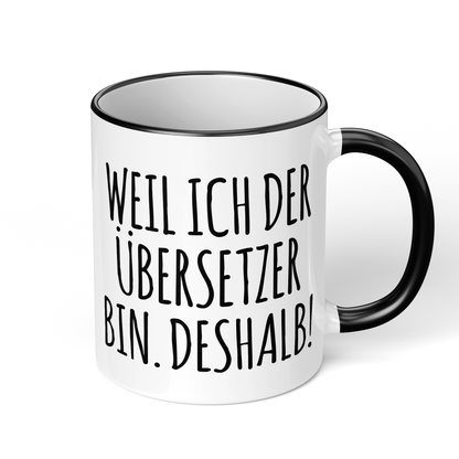 CupHaven® Übersetzer Tasse - Weil ich der Übersetzer bin. Deshalb! - Geschenk für Übersetzer und Übersetzerinnen