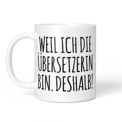 CupHaven® Übersetzer Tasse - Weil ich die Übersetzerin bin. Deshalb! - Geschenk für Übersetzer und Übersetzerinnen