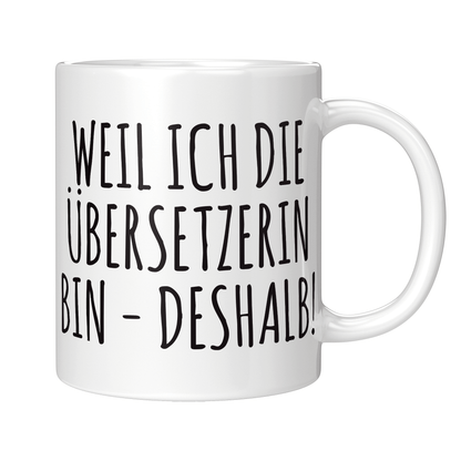 Übersetzer Tasse - Weil ich die Übersetzerin bin - Deshalb! (Übersetzung, Geschenk)