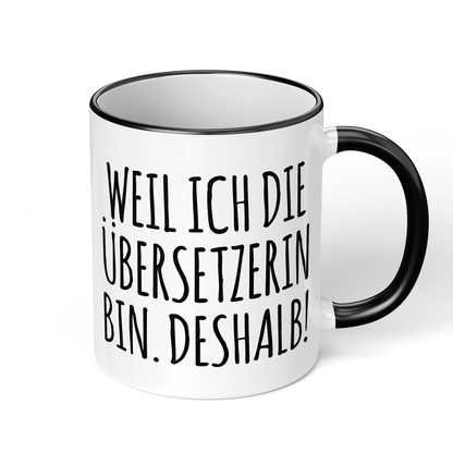 CupHaven® Übersetzer Tasse - Weil ich die Übersetzerin bin. Deshalb! - Geschenk für Übersetzer und Übersetzerinnen