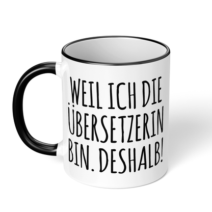 CupHaven® Übersetzer Tasse - Weil ich die Übersetzerin bin. Deshalb! - Geschenk für Übersetzer und Übersetzerinnen
