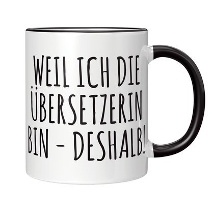 Übersetzer Tasse - Weil ich die Übersetzerin bin - Deshalb! (Übersetzung, Geschenk)