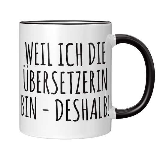 Übersetzer Tasse - Weil ich die Übersetzerin bin - Deshalb! (Übersetzung, Geschenk)