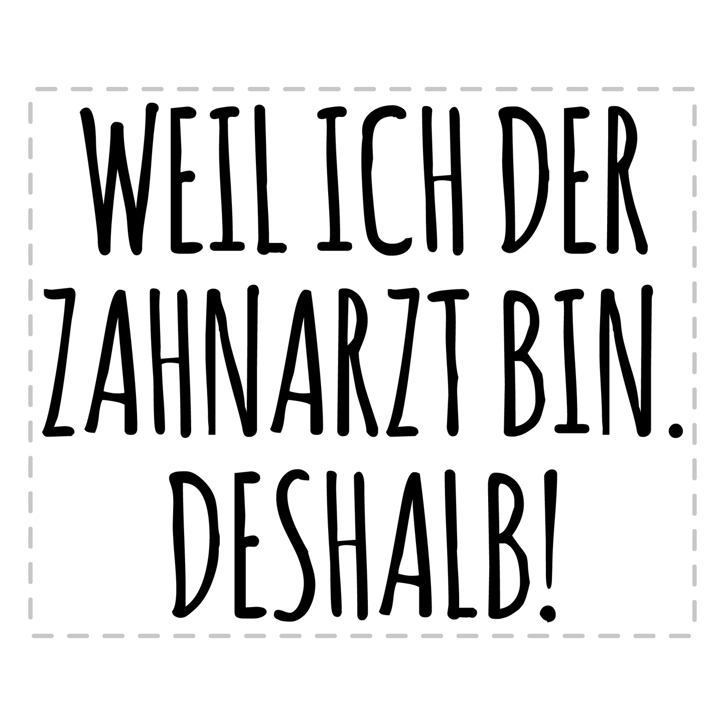Zahnarzt Tasse - Weil ich der Zahnarzt bin. Deshalb! (Zahnärztin, Zahnmediziner, Geschenk)