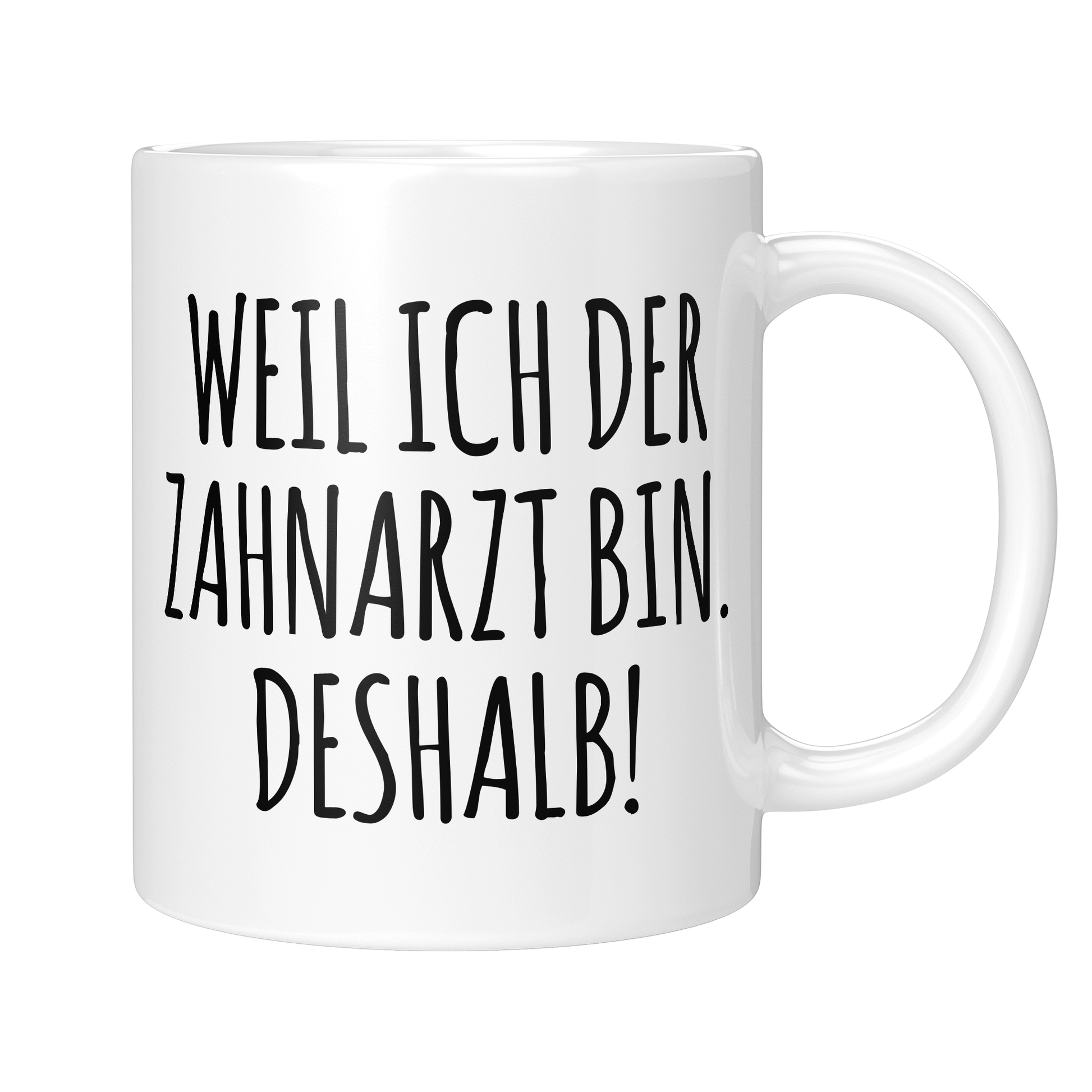 Zahnarzt Tasse - Weil ich der Zahnarzt bin. Deshalb! (Zahnärztin, Zahnmediziner, Geschenk)