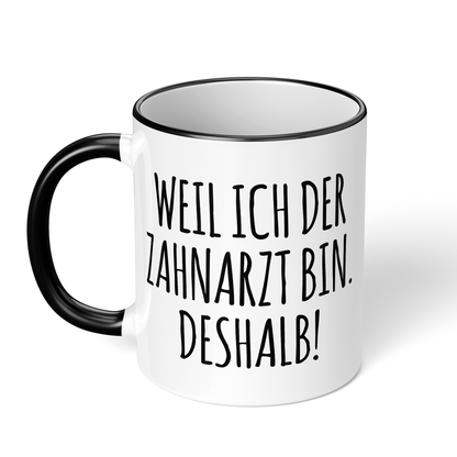 CupHaven® Zahnarzt Tasse - Weil ich der Zahnarzt bin. Deshalb! - Geschenk für Zahnärzte und Zahnärztinnen